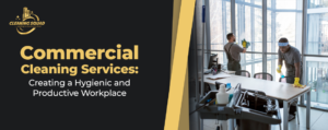 Commercial Cleaning Services: Creating a Hygienic and Productive Workplace